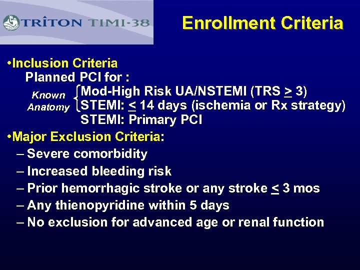 Enrollment Criteria • Inclusion Criteria Planned PCI for : Mod-High Risk UA/NSTEMI (TRS >