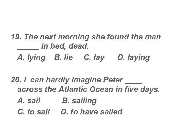19. The next morning she found the man _____ in bed, dead. A. lying