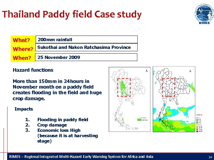Thailand Paddy field Case study What? 200 mm rainfall Where? Sukothai and Nakon Ratchasima