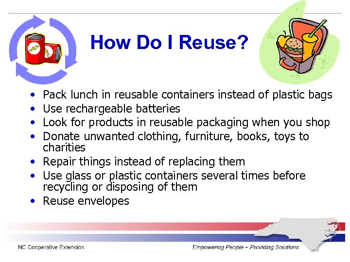 How Do I Reuse? • • Pack lunch in reusable containers instead of plastic