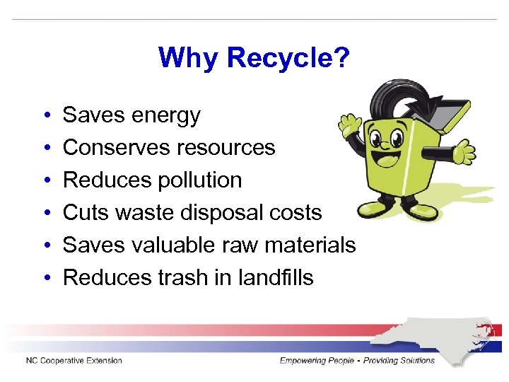 Why Recycle? • • • Saves energy Conserves resources Reduces pollution Cuts waste disposal