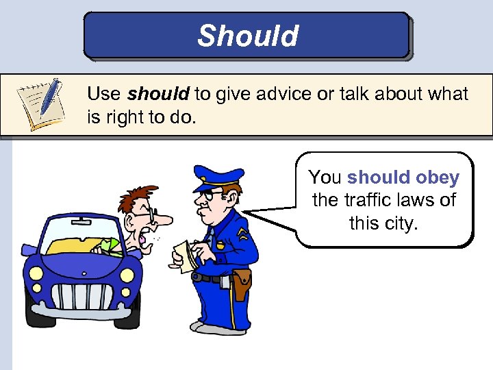 Should Use should to give advice or talk about what is right to do.