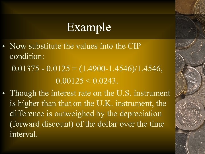 Example • Now substitute the values into the CIP condition: 0. 01375 - 0.