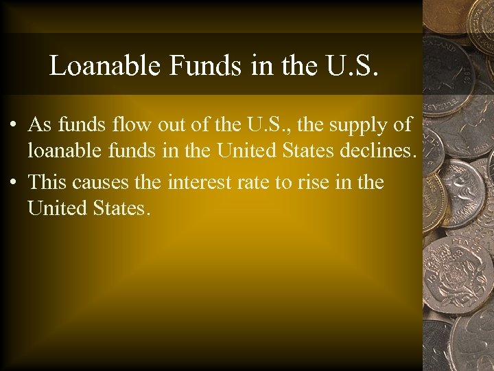 Loanable Funds in the U. S. • As funds flow out of the U.