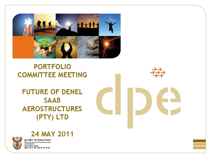 PORTFOLIO COMMITTEE MEETING FUTURE OF DENEL SAAB AEROSTRUCTURES (PTY) LTD 24 MAY 2011 
