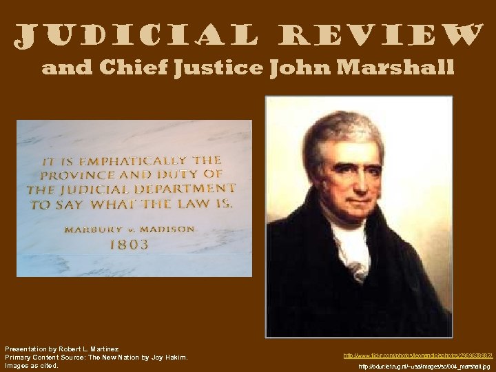 Judicial Review and Chief Justice John Marshall Presentation by Robert L. Martinez Primary Content