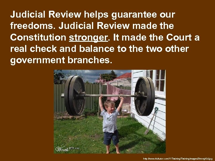 Judicial Review helps guarantee our freedoms. Judicial Review made the Constitution stronger. It made