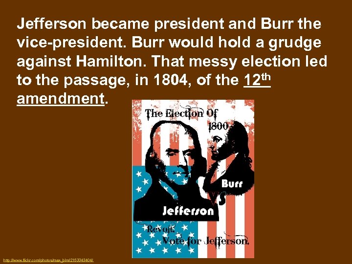 Jefferson became president and Burr the vice-president. Burr would hold a grudge against Hamilton.