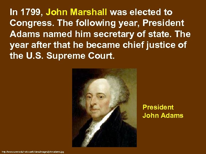 In 1799, John Marshall was elected to Congress. The following year, President Adams named