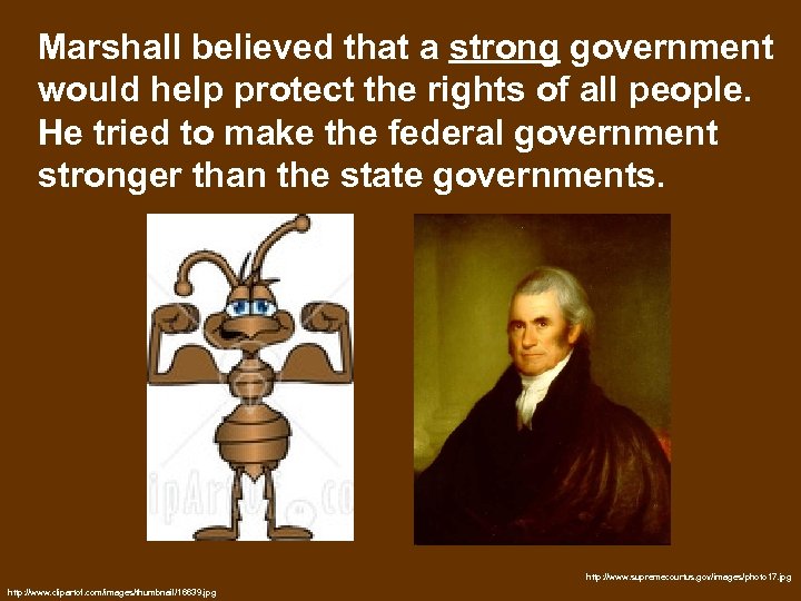 Marshall believed that a strong government would help protect the rights of all people.