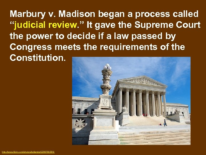 Marbury v. Madison began a process called “judicial review. ” It gave the Supreme