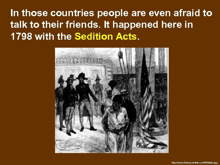 In those countries people are even afraid to talk to their friends. It happened