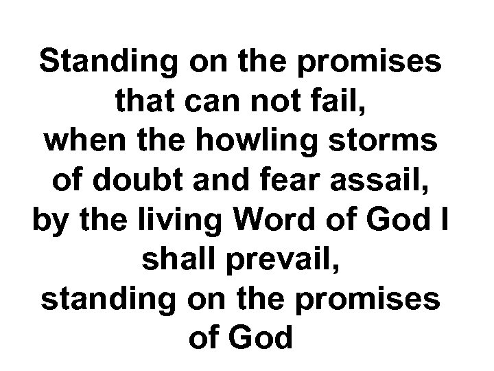 Standing on the promises that can not fail, when the howling storms of doubt