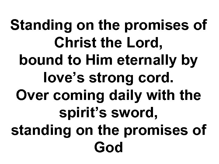 Standing on the promises of Christ the Lord, bound to Him eternally by love’s