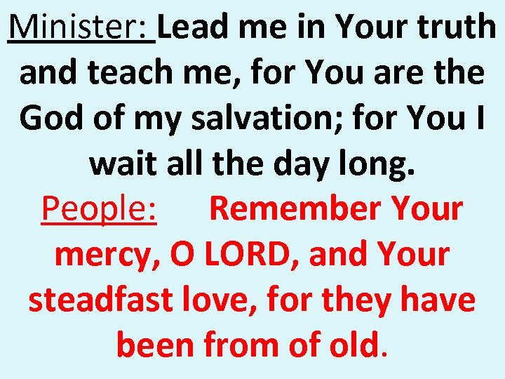 Minister: Lead me in Your truth and teach me, for You are the God