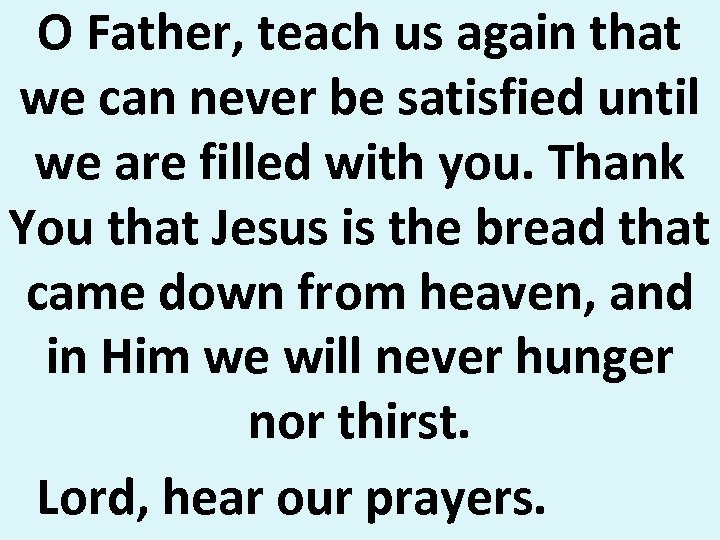 O Father, teach us again that we can never be satisfied until we are
