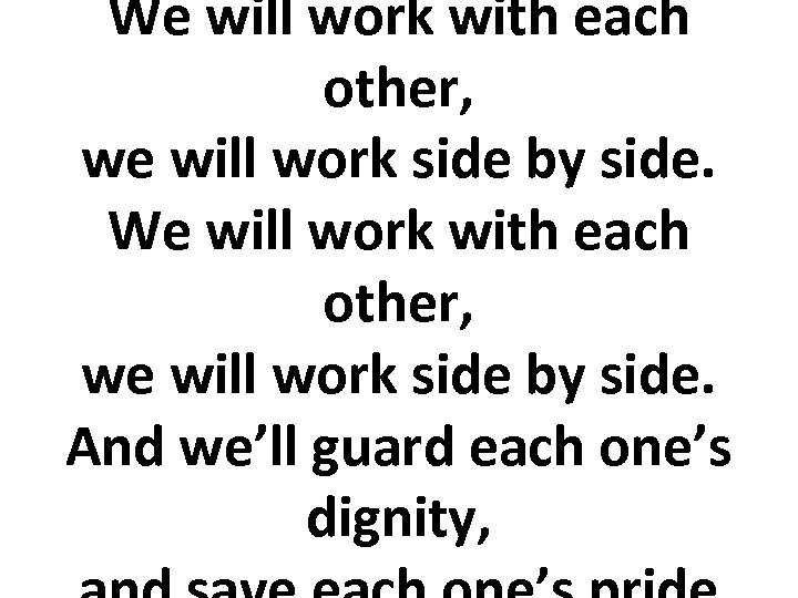 We will work with each other, we will work side by side. And we’ll