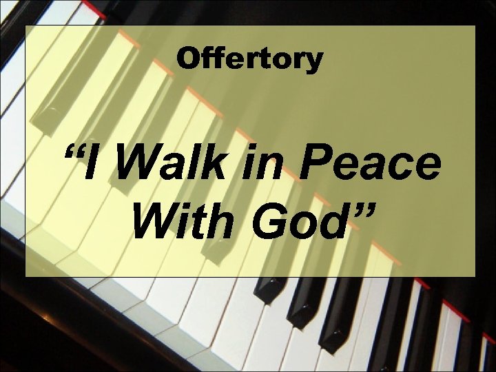 Offertory “I Walk in Peace With God” 