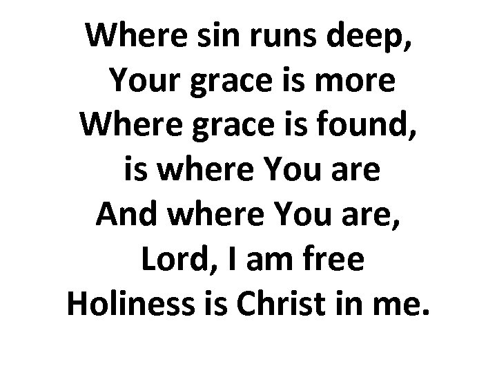 Where sin runs deep, Your grace is more Where grace is found, is where