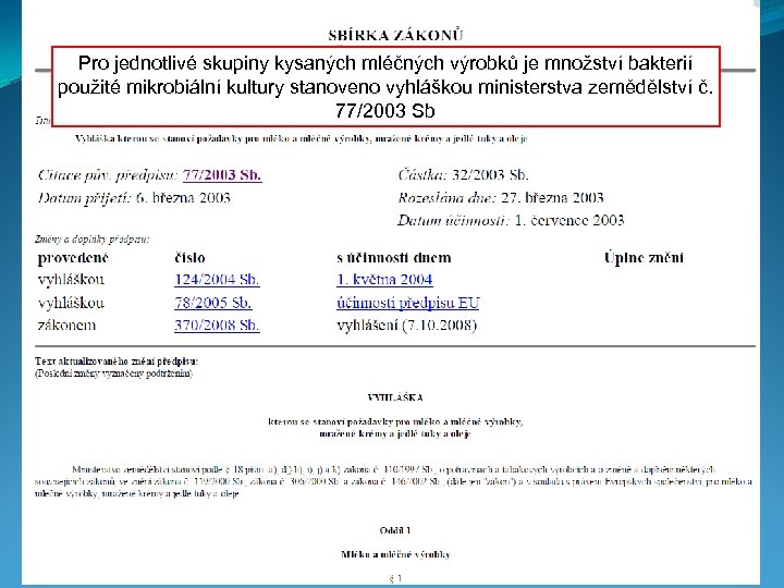 Pro jednotlivé skupiny kysaných mléčných výrobků je množství bakterií použité mikrobiální kultury stanoveno vyhláškou