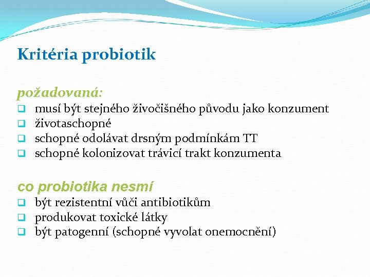 Kritéria probiotik požadovaná: q q musí být stejného živočišného původu jako konzument životaschopné odolávat