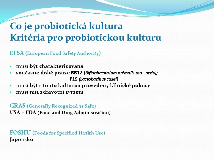 Co je probiotická kultura Kritéria probiotickou kulturu EFSA (European Food Safety Authority) musí být