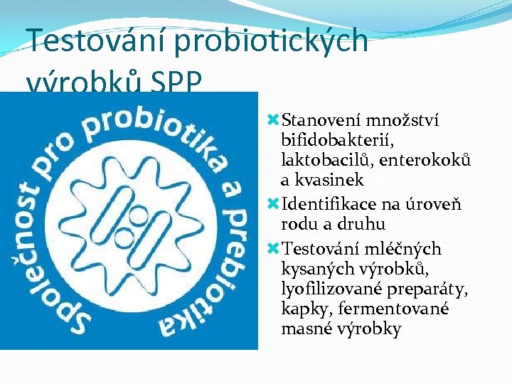 Testování probiotických výrobků SPP Stanovení množství bifidobakterií, laktobacilů, enterokoků a kvasinek Identifikace na úroveň