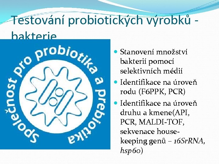 Testování probiotických výrobků bakterie Stanovení množství bakterií pomocí selektivních médií Identifikace na úroveň rodu