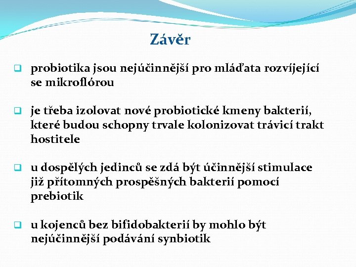 Závěr q probiotika jsou nejúčinnější pro mláďata rozvíjející se mikroflórou q je třeba izolovat