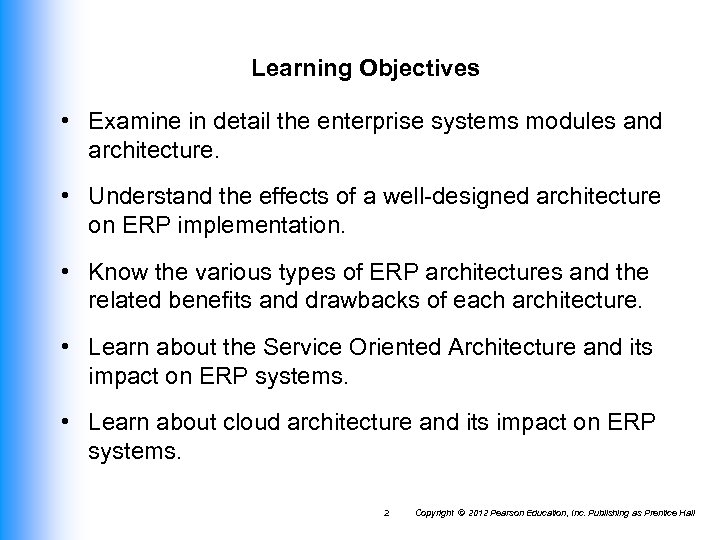 Learning Objectives • Examine in detail the enterprise systems modules and architecture. • Understand