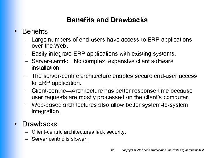 Benefits and Drawbacks • Benefits – Large numbers of end-users have access to ERP