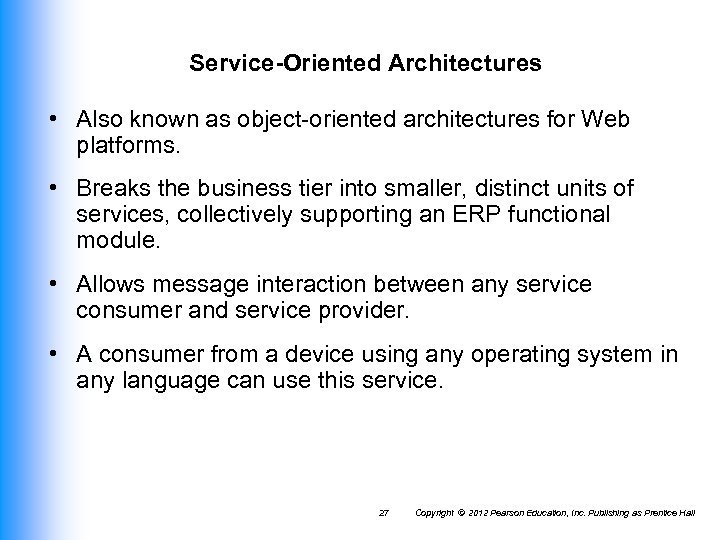 Service-Oriented Architectures • Also known as object-oriented architectures for Web platforms. • Breaks the