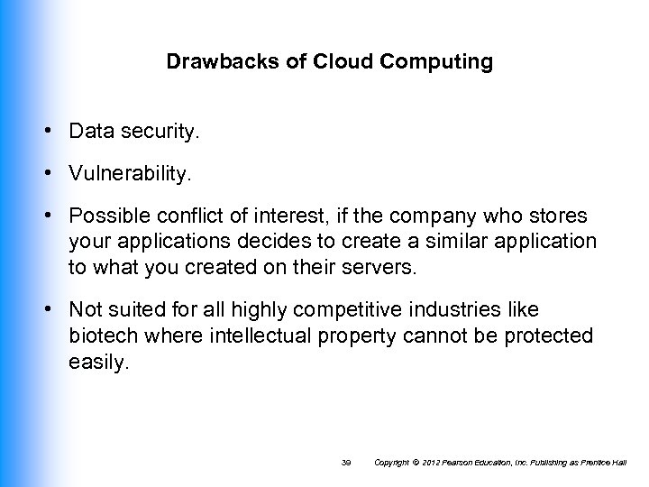 Drawbacks of Cloud Computing • Data security. • Vulnerability. • Possible conflict of interest,