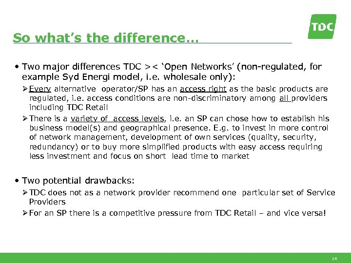 So what’s the difference… • Two major differences TDC >< ‘Open Networks’ (non-regulated, for
