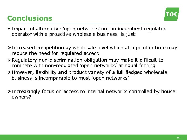 Conclusions • Impact of alternative ‘open networks’ on an incumbent regulated operator with a