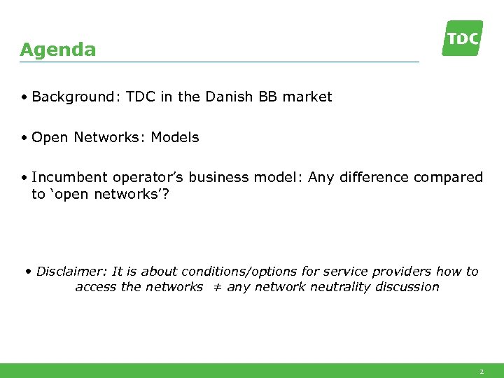 Agenda • Background: TDC in the Danish BB market • Open Networks: Models •