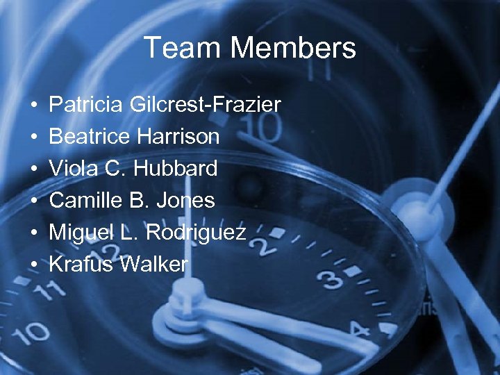 Team Members • • • Patricia Gilcrest-Frazier Beatrice Harrison Viola C. Hubbard Camille B.