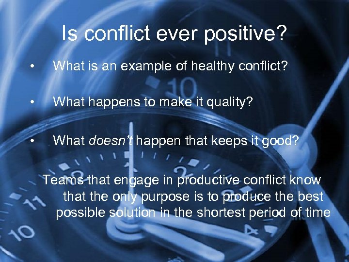 Is conflict ever positive? • What is an example of healthy conflict? • What