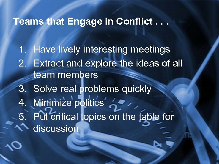 Teams that Engage in Conflict. . . 1. Have lively interesting meetings 2. Extract