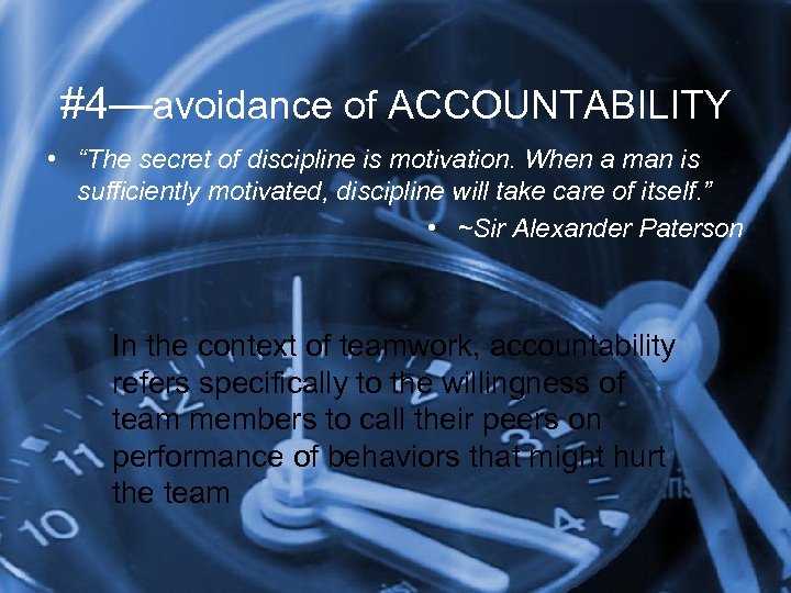 #4—avoidance of ACCOUNTABILITY • “The secret of discipline is motivation. When a man is