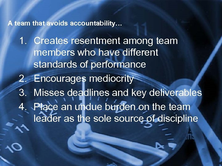 A team that avoids accountability… 1. Creates resentment among team members who have different
