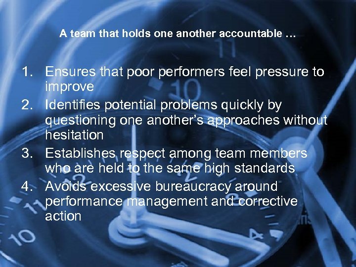 A team that holds one another accountable … 1. Ensures that poor performers feel