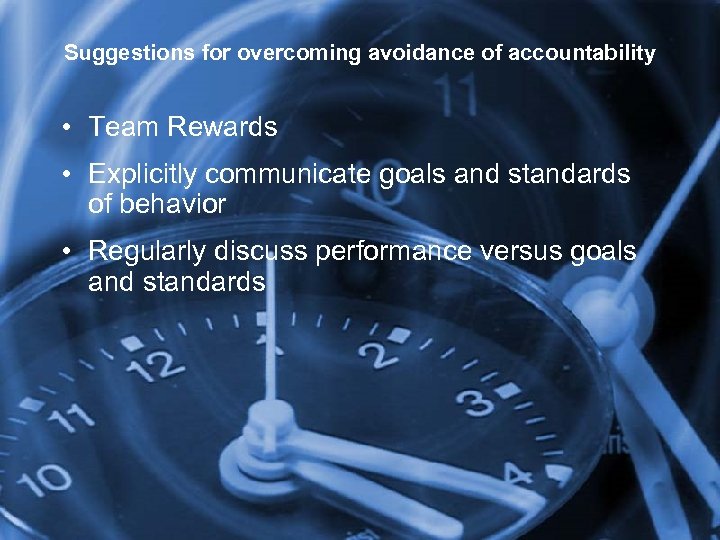 Suggestions for overcoming avoidance of accountability • Team Rewards • Explicitly communicate goals and