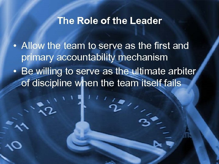 The Role of the Leader • Allow the team to serve as the first