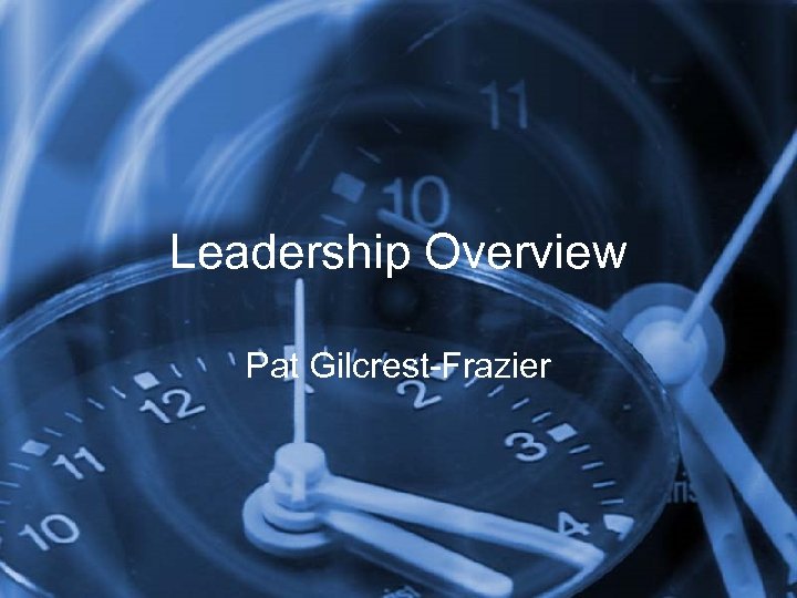 Leadership Overview Pat Gilcrest-Frazier 