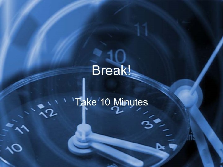 Break! Take 10 Minutes 