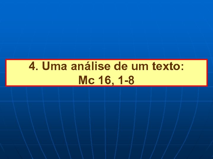 4. Uma análise de um texto: Mc 16, 1 -8 