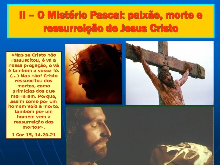 II – O Mistério Pascal: paixão, morte e ressurreição de Jesus Cristo «Mas se