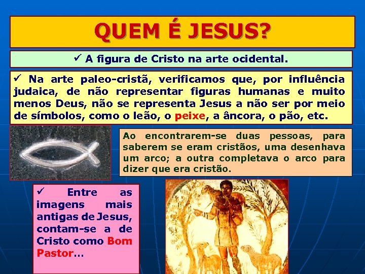 QUEM É JESUS? A figura de Cristo na arte ocidental. Na arte paleo-cristã, verificamos