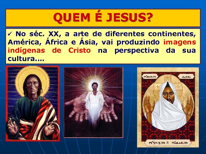 QUEM É JESUS? No séc. XX, a arte de diferentes continentes, América, África e